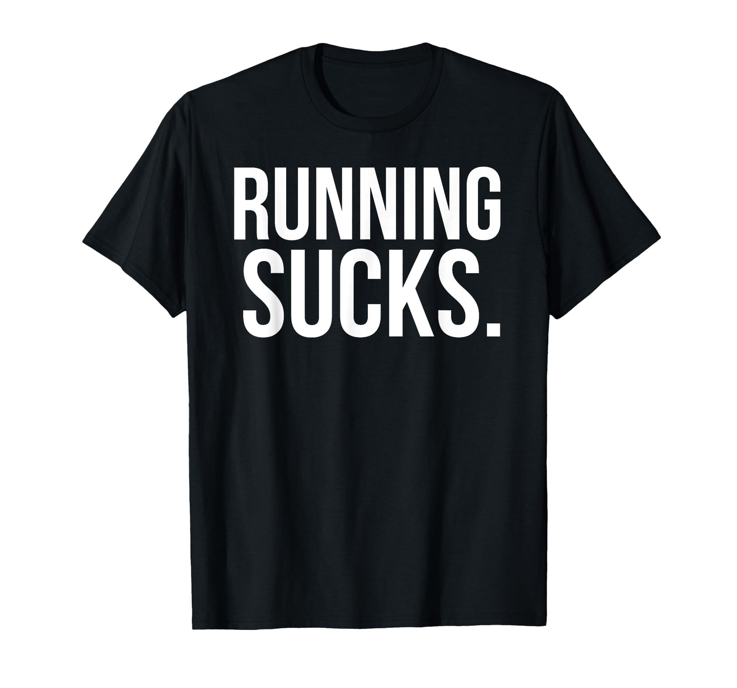 Running Sucks Funny Gym or Workout T-Shirt T-Shirt