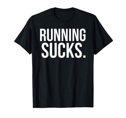Running Sucks Funny Gym or Workout T-Shirt T-Shirt