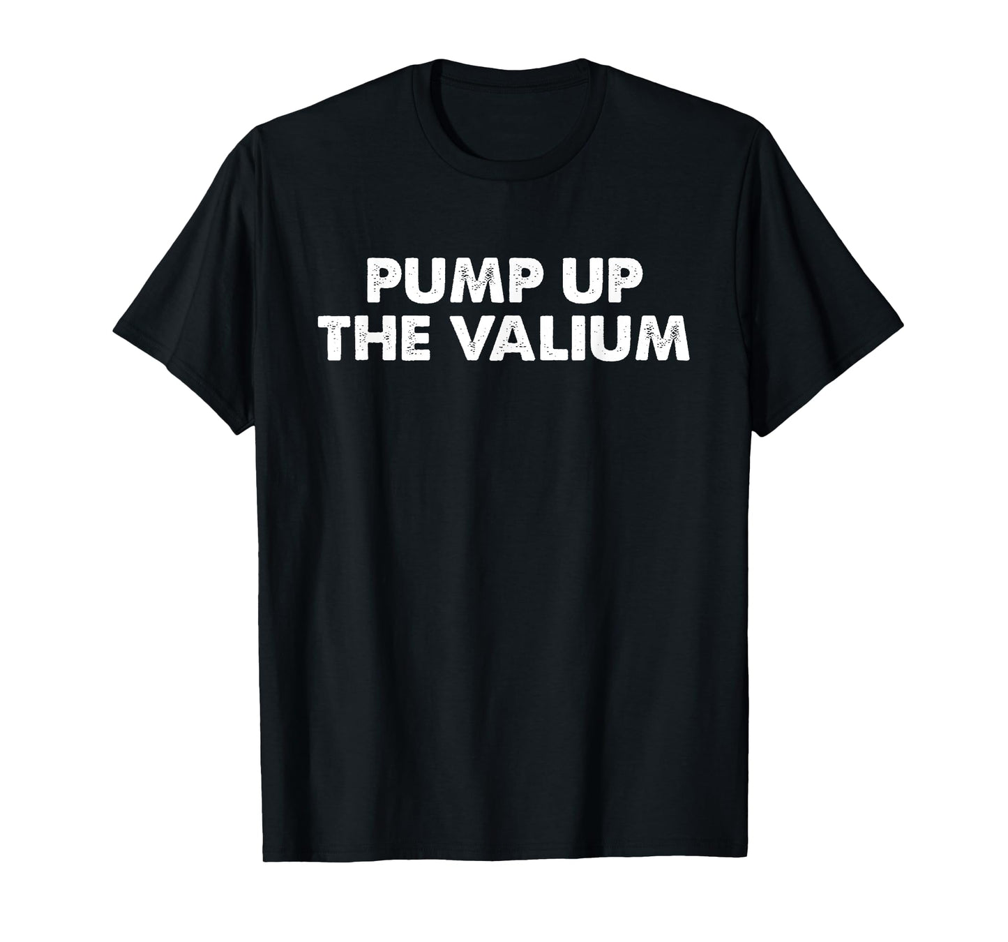 Pump Up The Valium Apparel T-Shirt