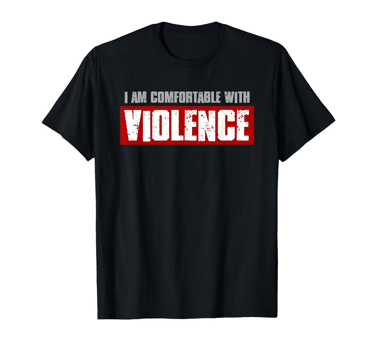 I'M COMFORTABLE WITH VIOLENCE Bold Confident Men's T-Shirt