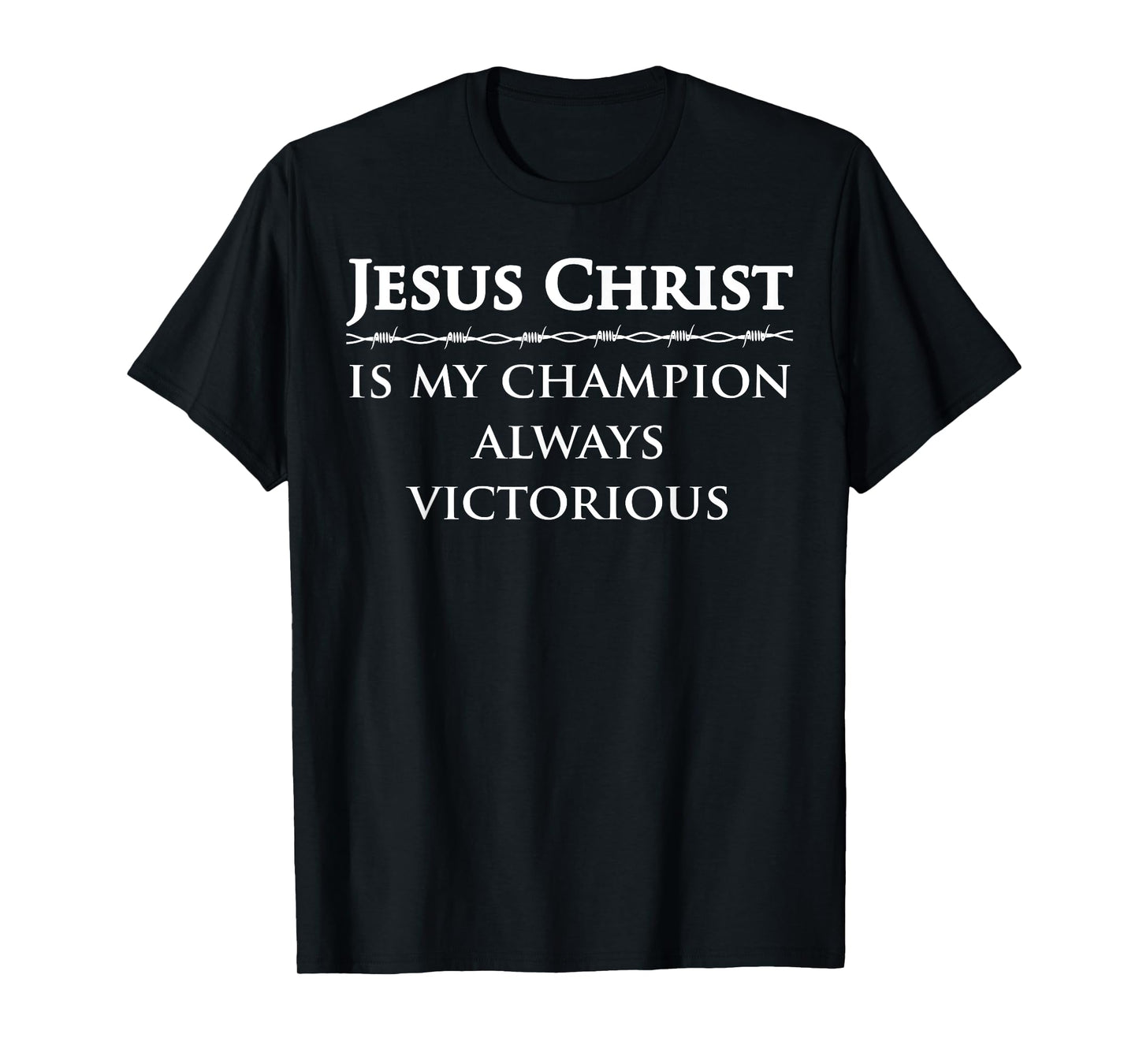 Jesus Christ, is my champion, always victorious T-Shirt