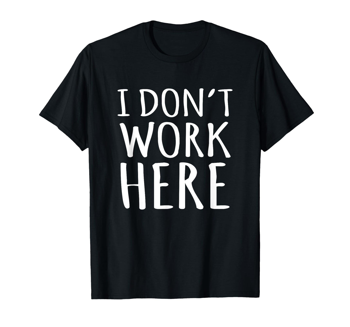 I Dont Work Here Funny Sarcastic Slogan T-Shirt