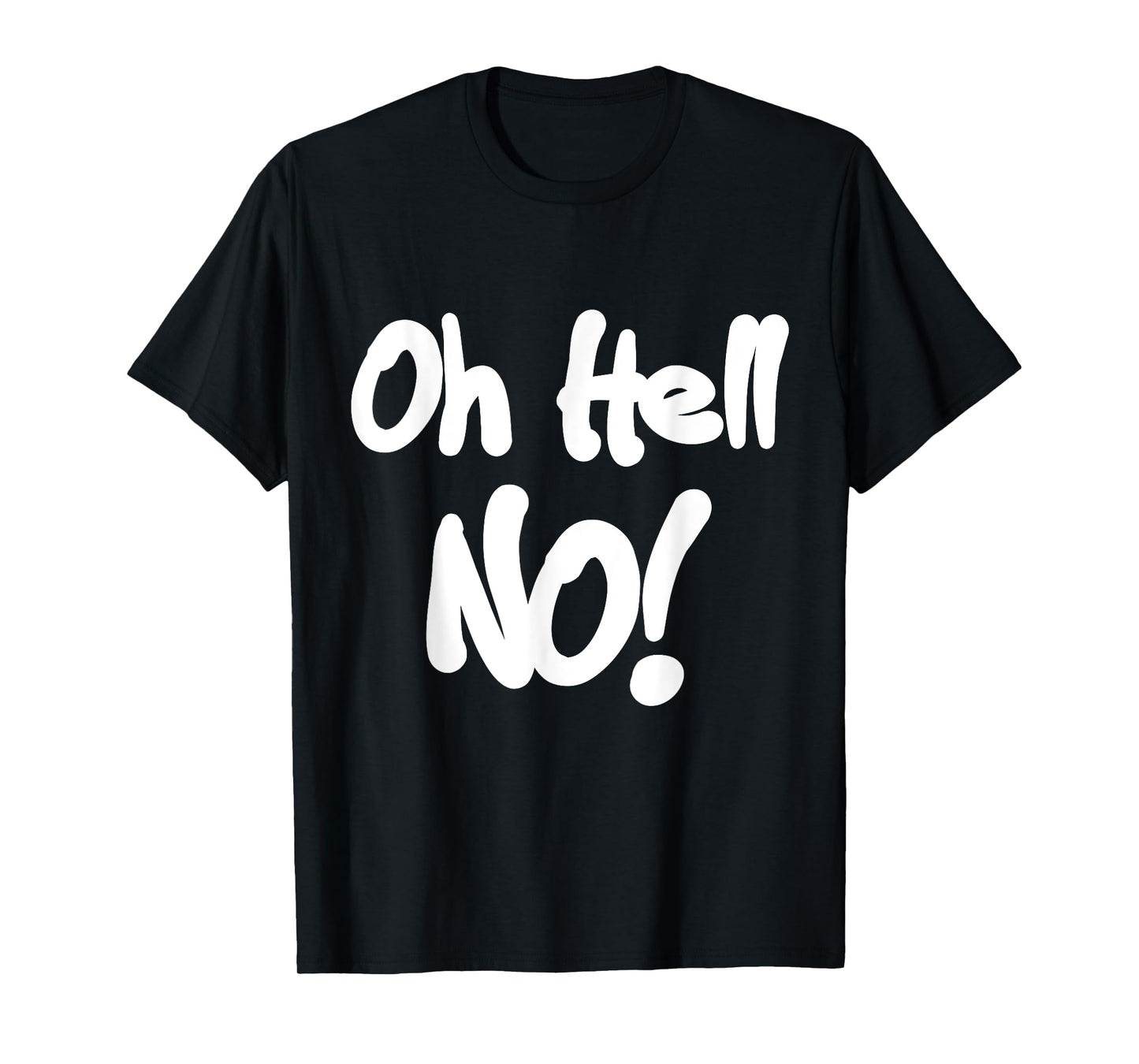 Oh Hell No! T-Shirt funny tee T-Shirt