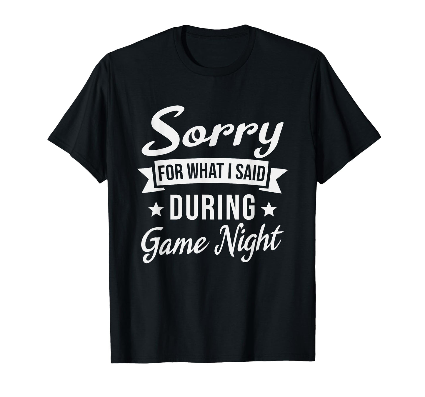 Sorry For What I Said During Game Night T-Shirt
