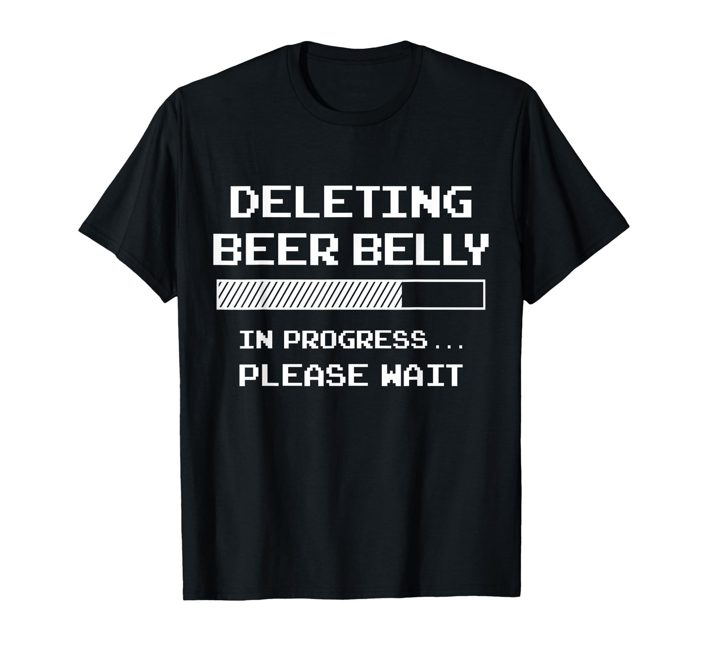 Deleting Beer Belly Please Wait Loading Bar Funny Men Women T-Shirt