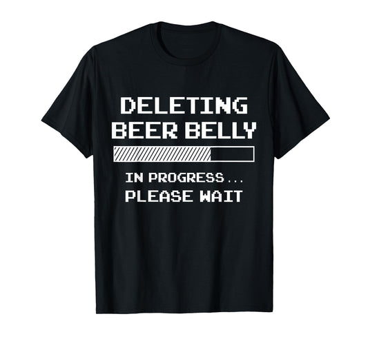 Deleting Beer Belly Please Wait Loading Bar Funny Men Women T-Shirt