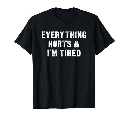 Everything Hurts & I'm Tired Funny Workout T-Shirt