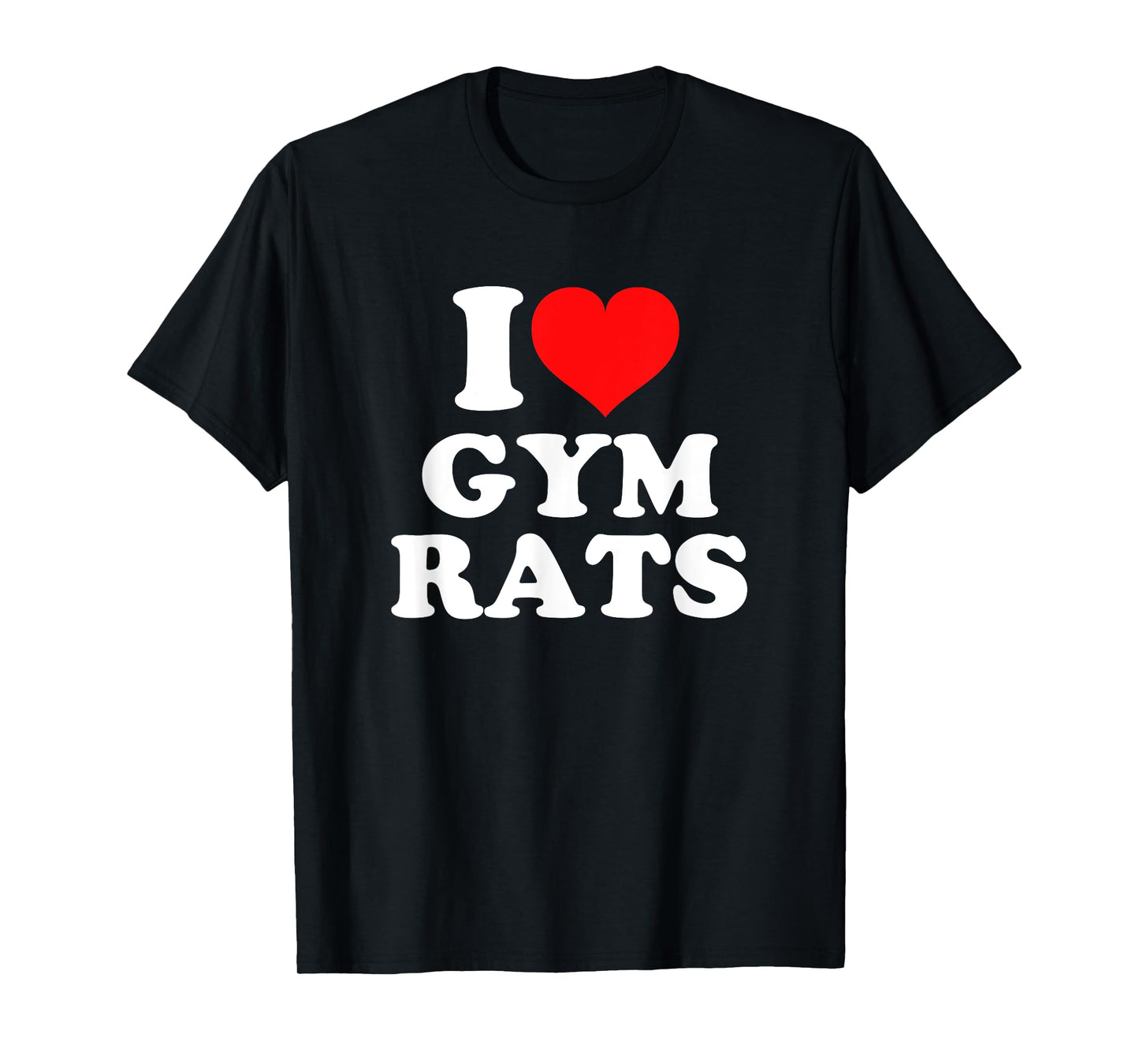 I Love Gym Rats T-Shirt