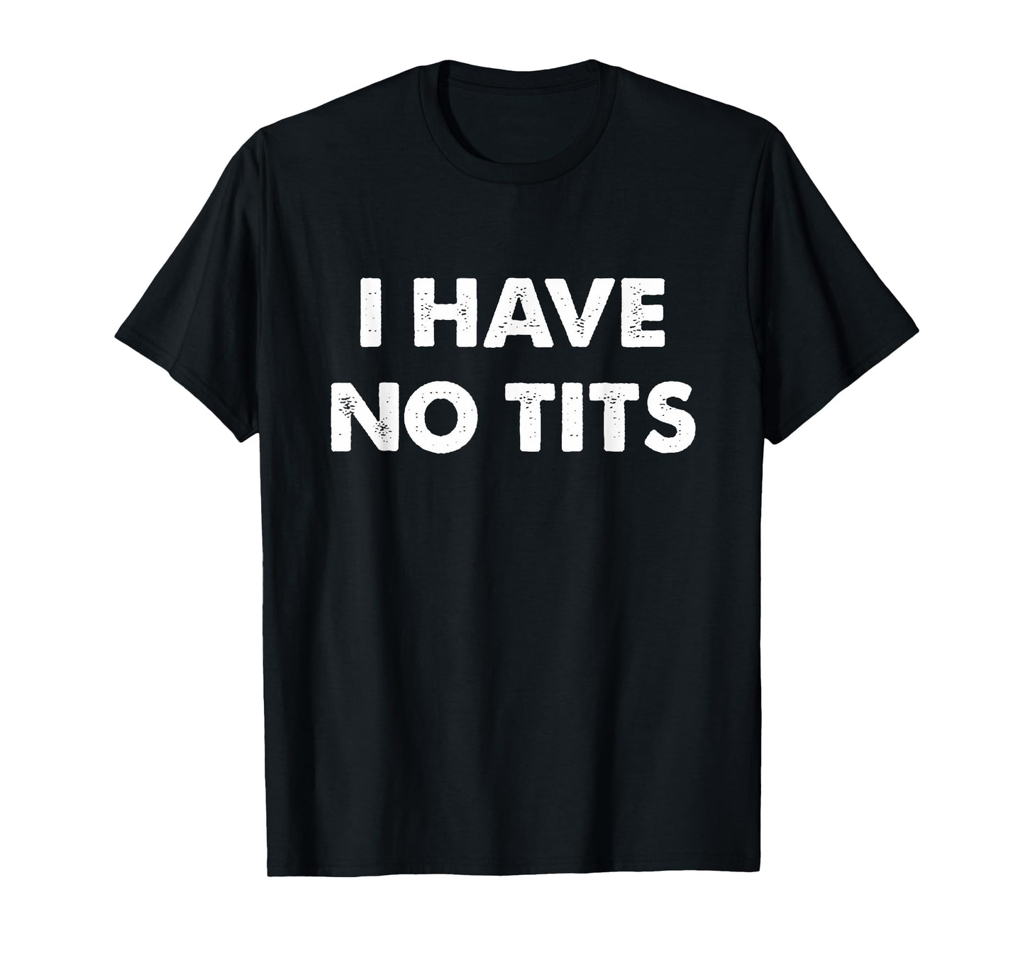 I Have No Tits T-Shirt