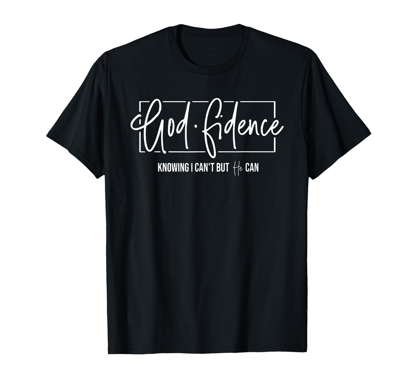 God Fidence Knowing I Can't but He can Christian Religious T-Shirt