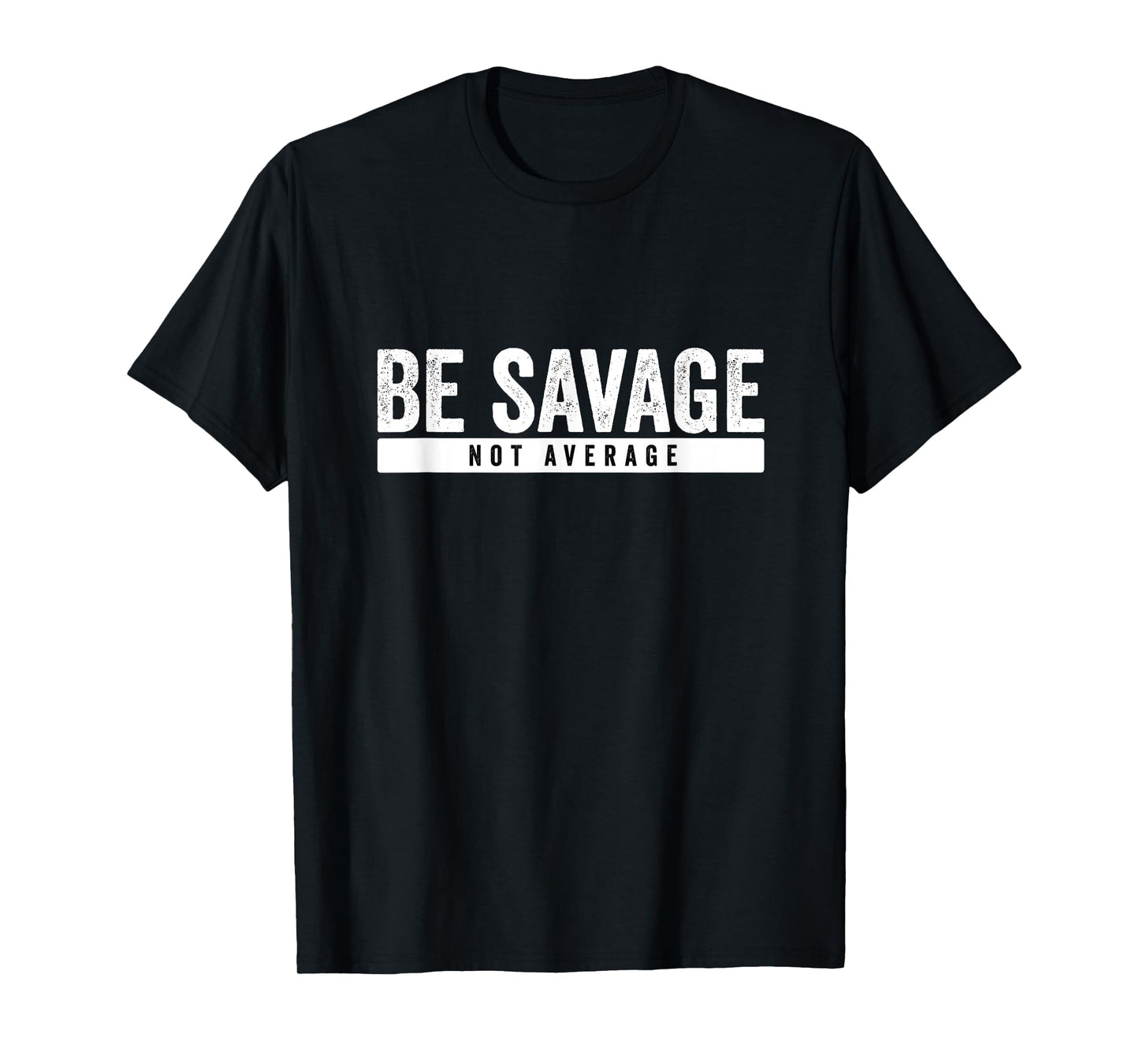 Be Savage Not Average - Inspirational Motivational Workout T-Shirt