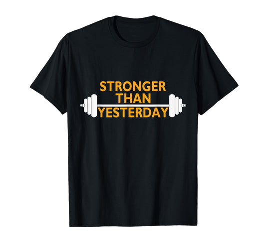 Stronger Than Yesterday tshirt. Motivational Muscle T-Shirt