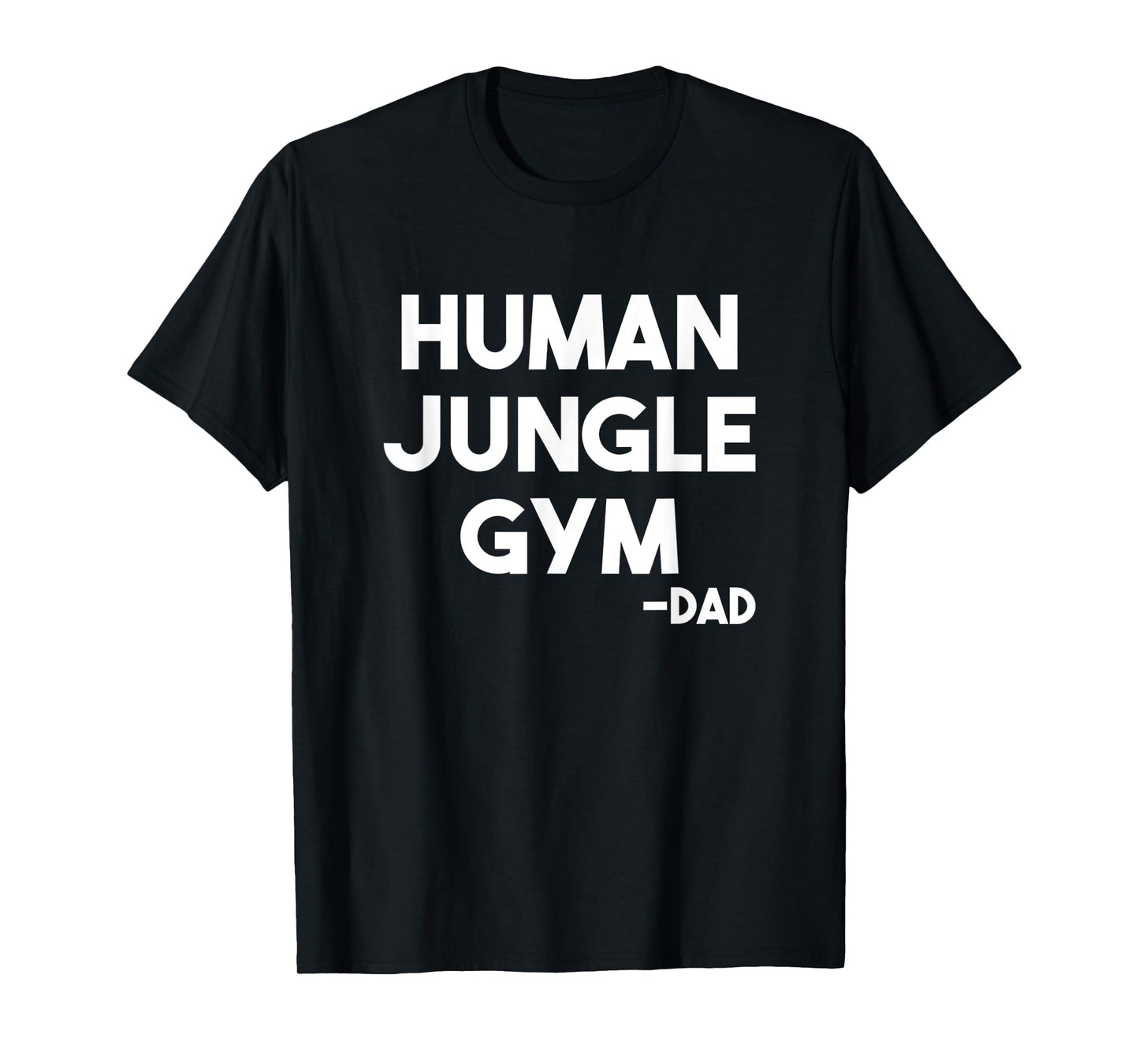 Human Jungle Gym Dad Father's Day Gift Him Birthday Funny T-Shirt