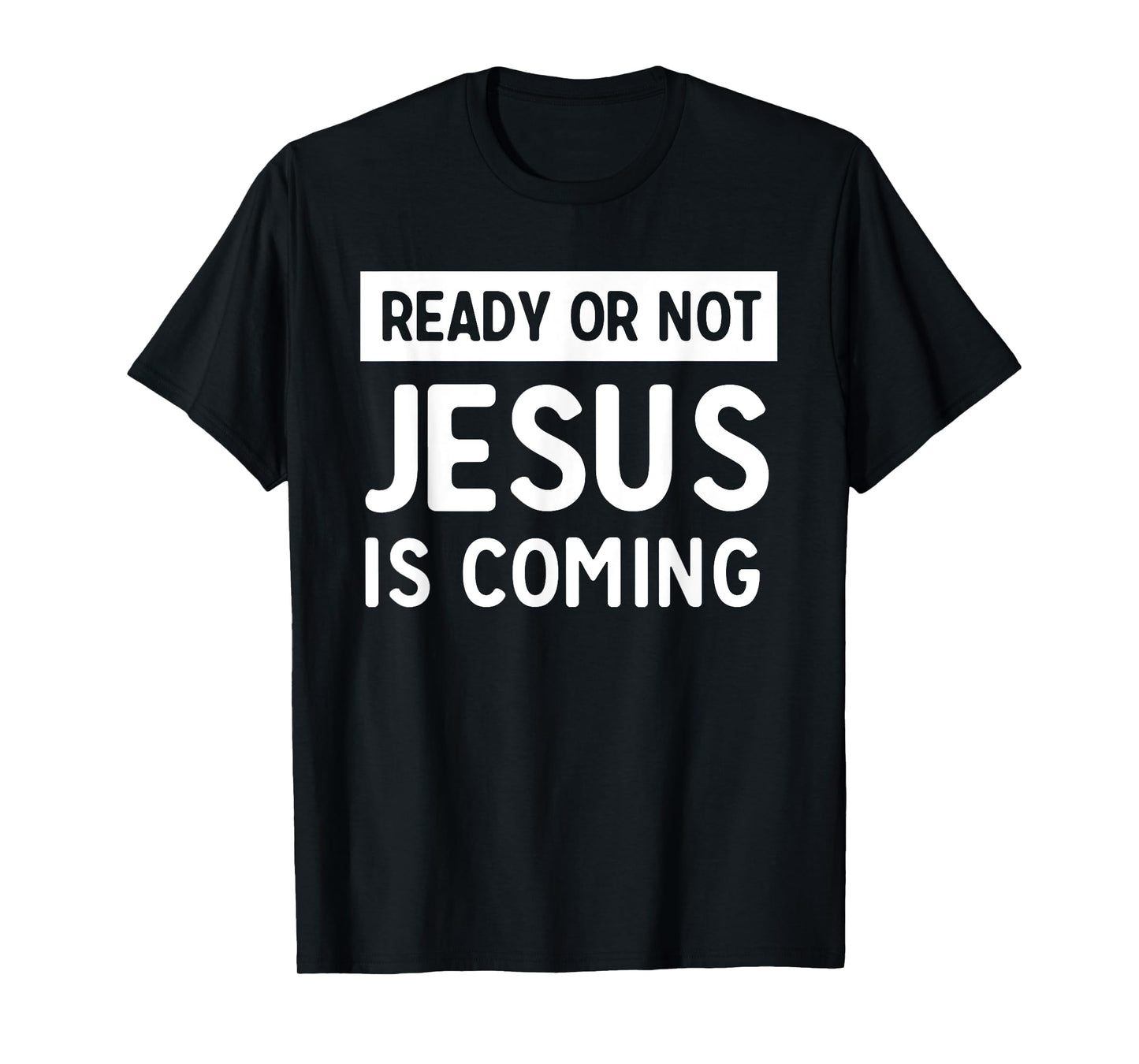Ready or not Jesus is coming t-shirt T-Shirt