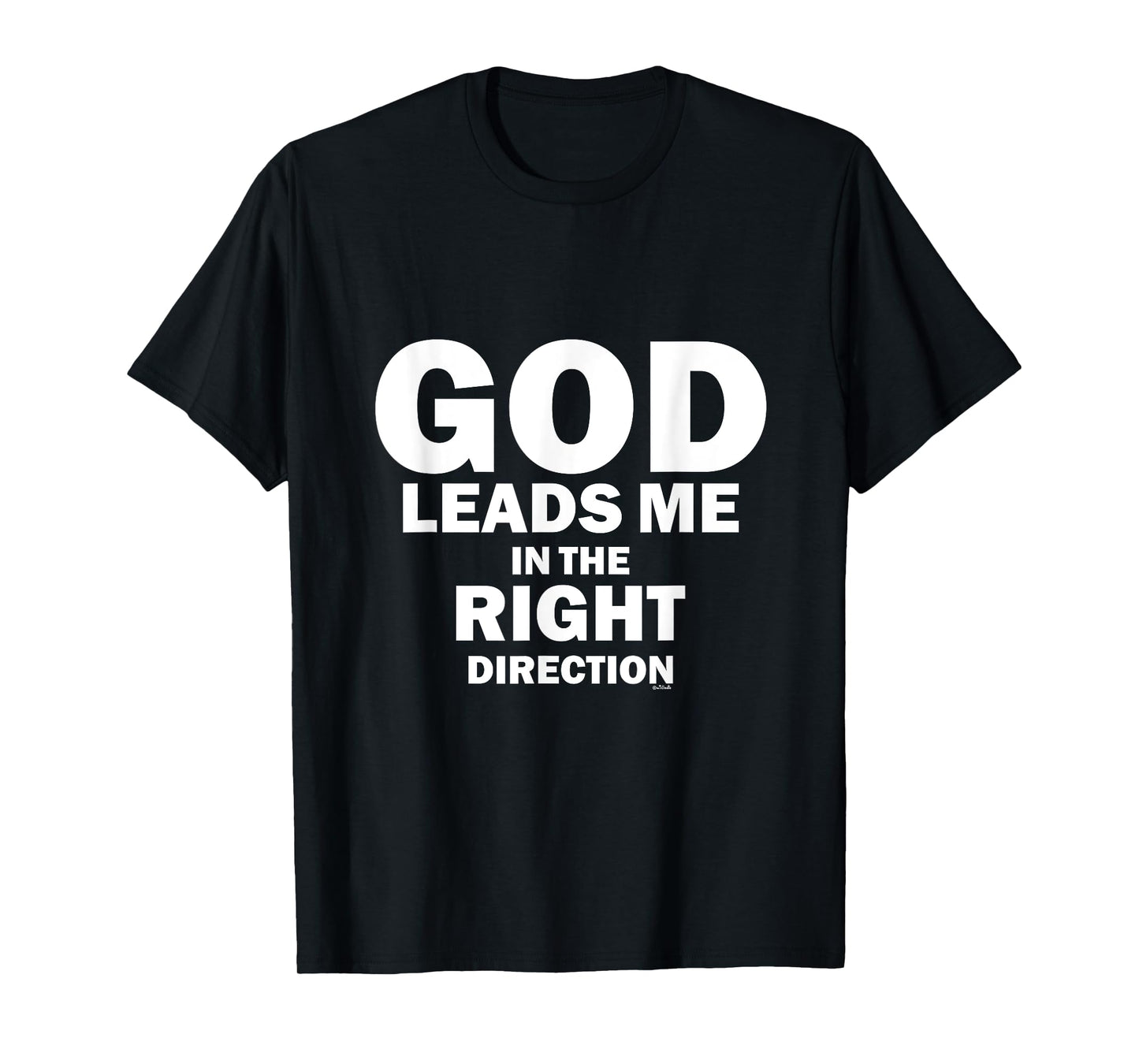 God Leads Me in the Right Direction T-Shirt