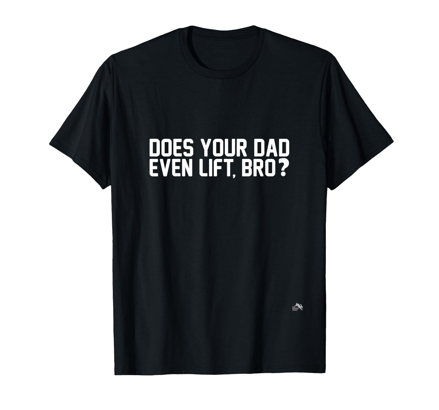 Does Your Dad Even Lift, Bro? T-Shirt