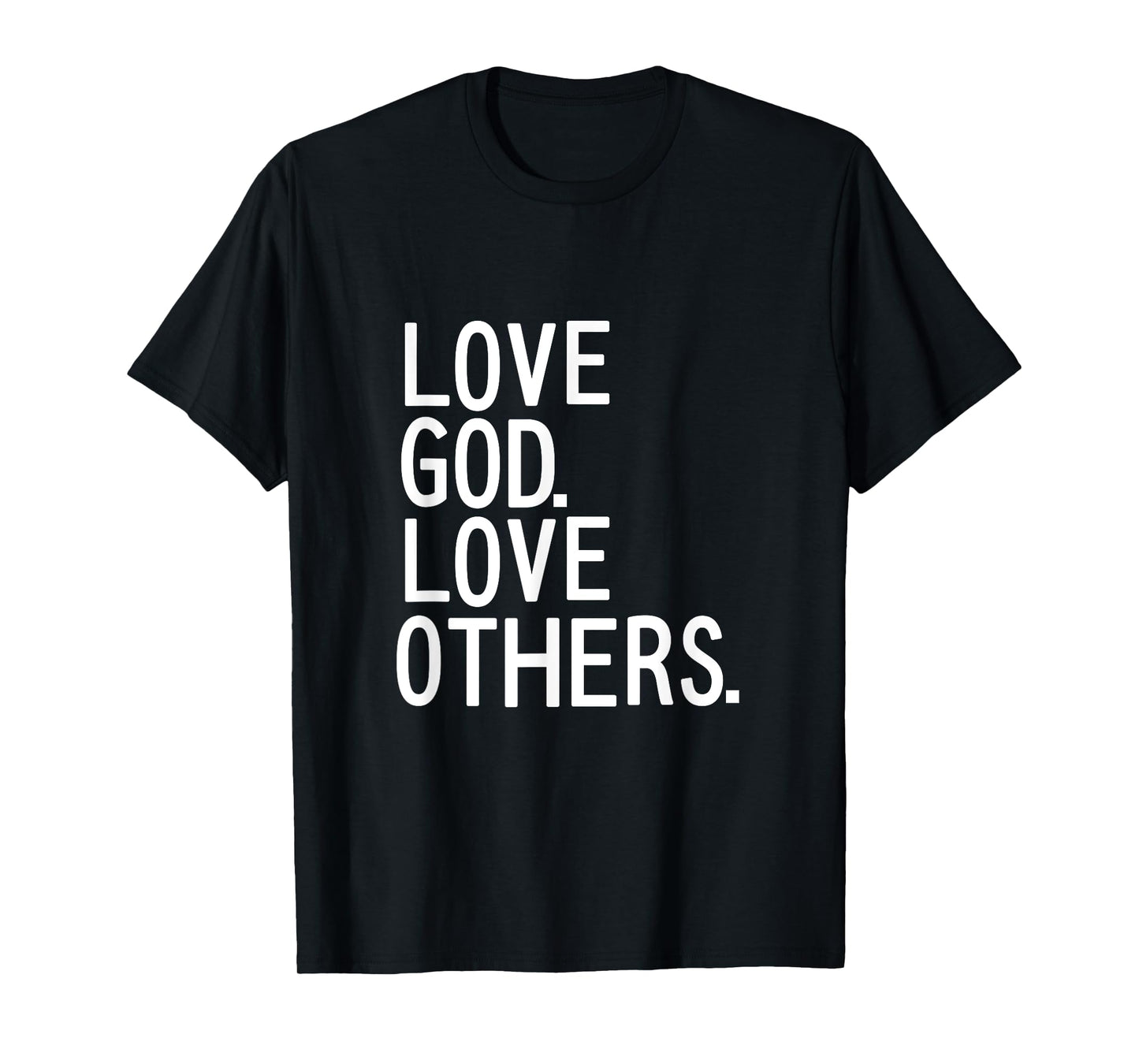 LOVE GOD LOVE OTHERS Christian mission trip t Shirt T-Shirt