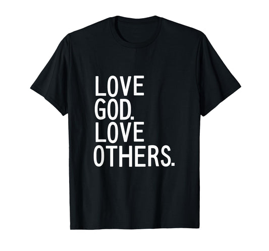 LOVE GOD LOVE OTHERS Christian mission trip t Shirt T-Shirt