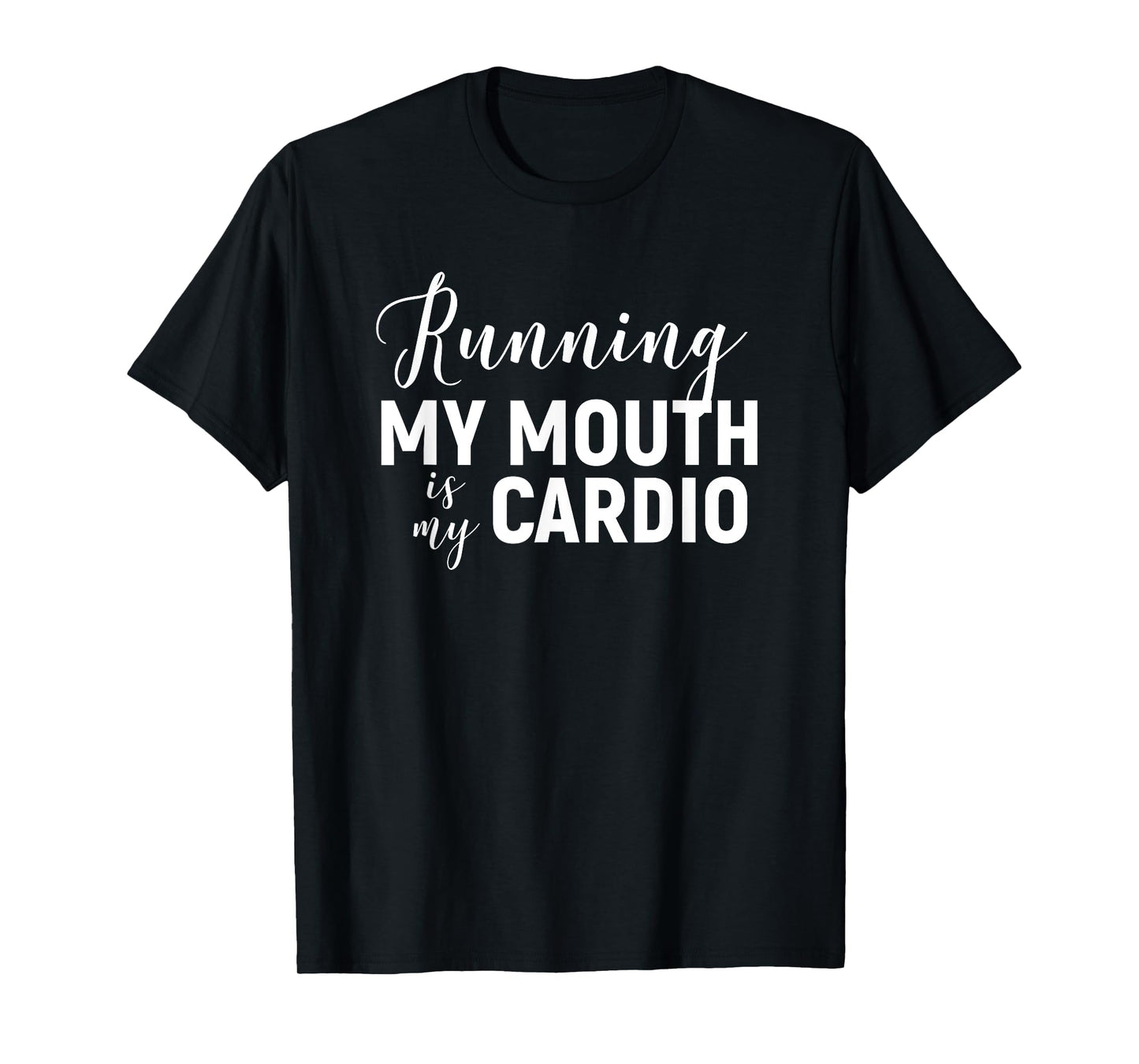 Running My Mouth Is My Cardio T-Shirt - Funny Workout Gym T-Shirt