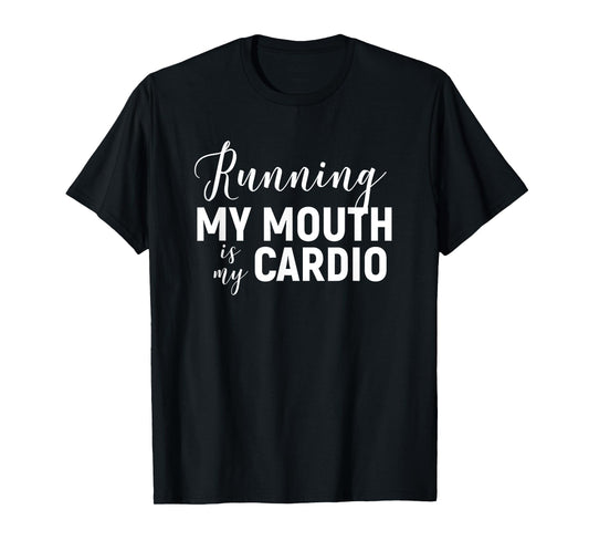 Running My Mouth Is My Cardio T-Shirt - Funny Workout Gym T-Shirt