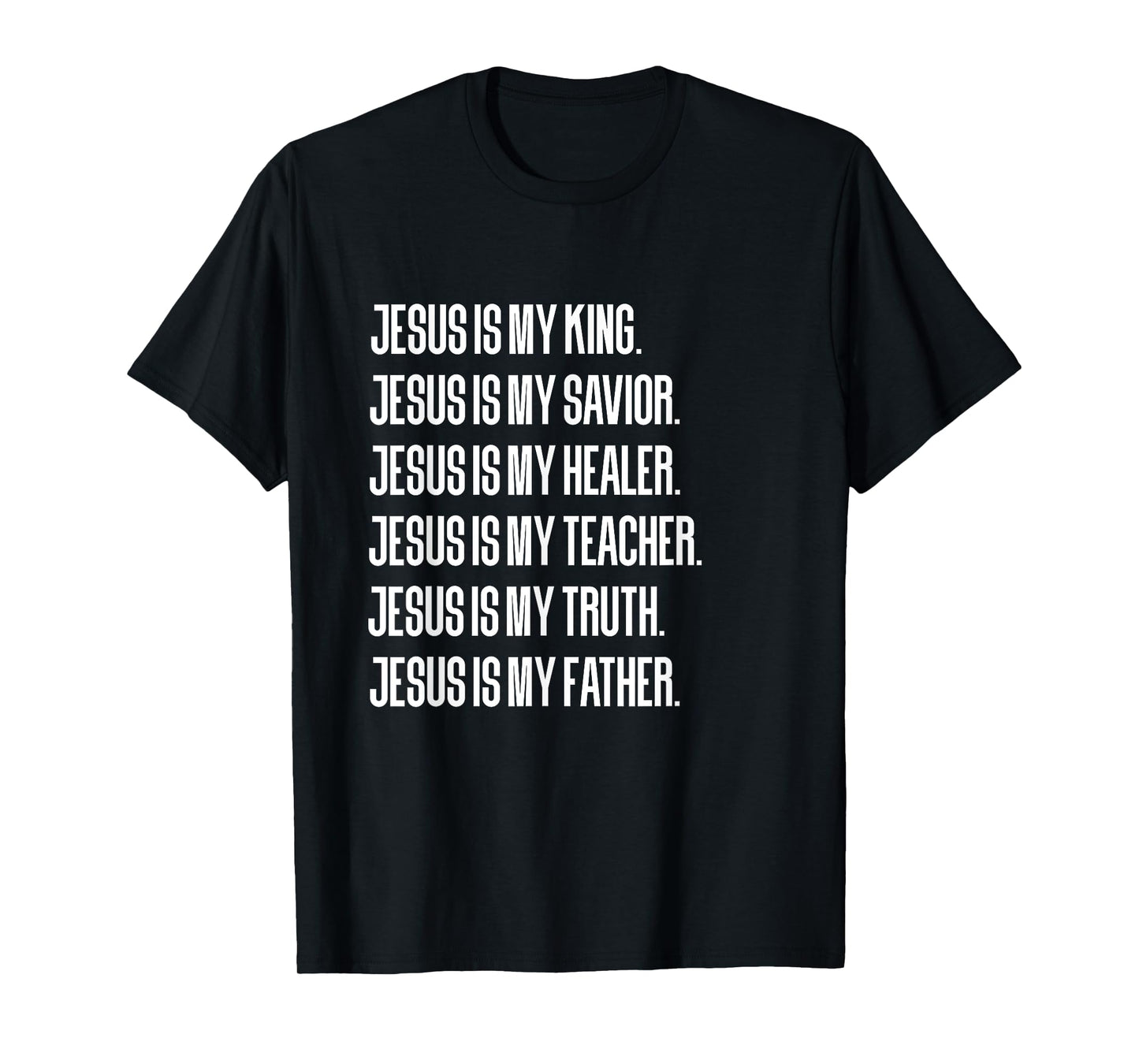Jesus Is My King, Savior, Healer, Teacher, Truth, Father T-Shirt