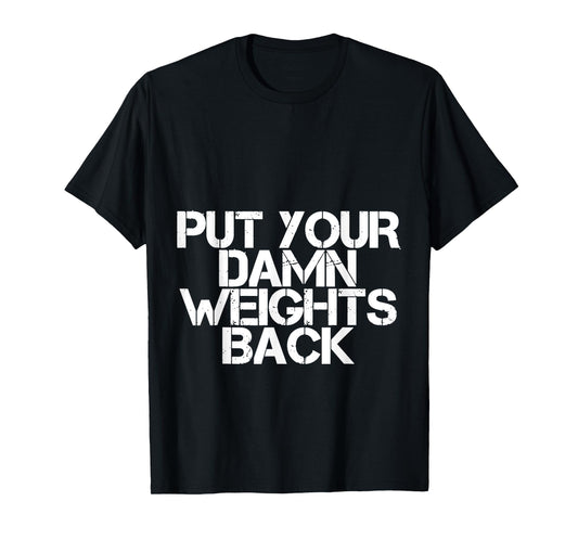 Put Your Damn Weights Back T-Shirt