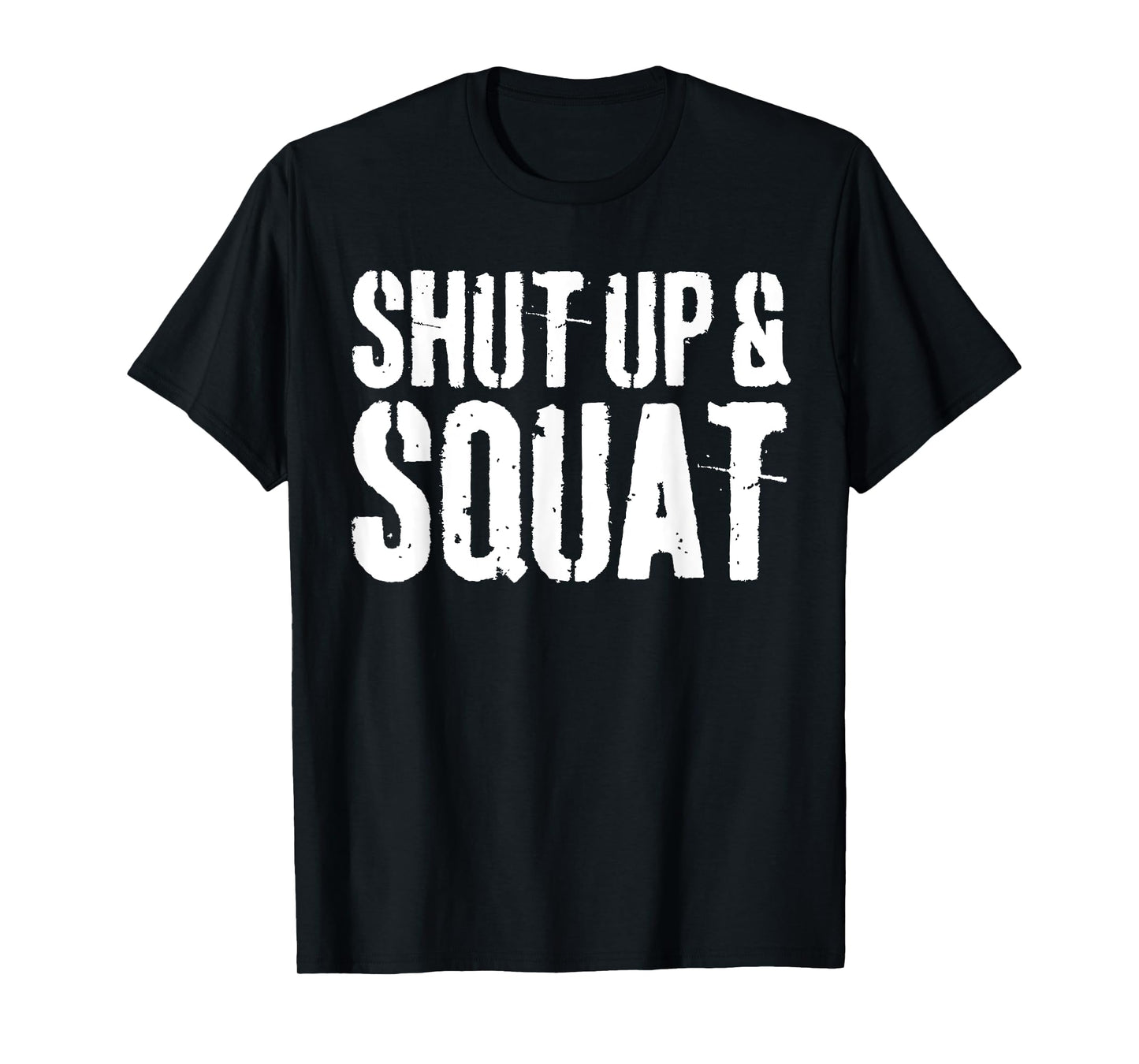 Shut Up and Squat T-Shirt Gym Workout Shirt T-Shirt