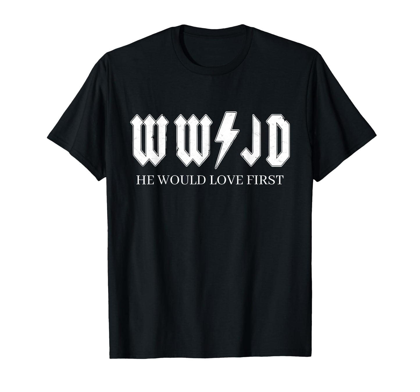 WWJD | What Would Jesus Do | He Would Love First T-Shirt