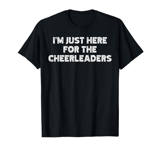 I'm Just Here For The Cheerleaders T-Shirt
