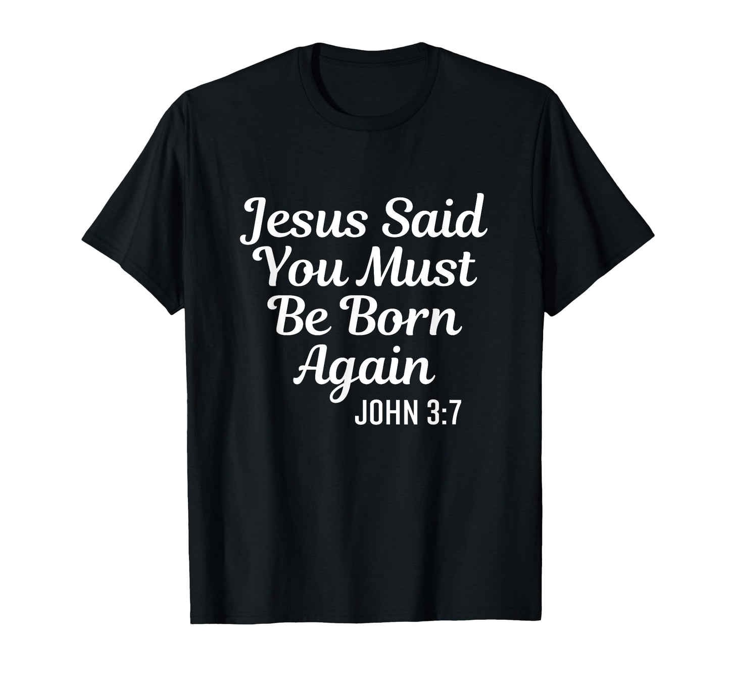 Jesus Said You Must Be Born Again Religious Bible Christian T-Shirt