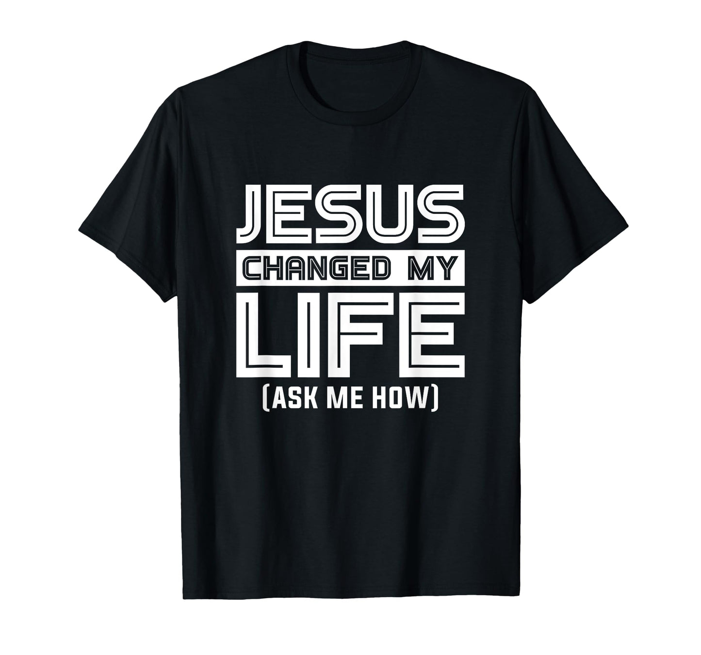 Jesus Changes My Life Jesus Christ T-Shirt