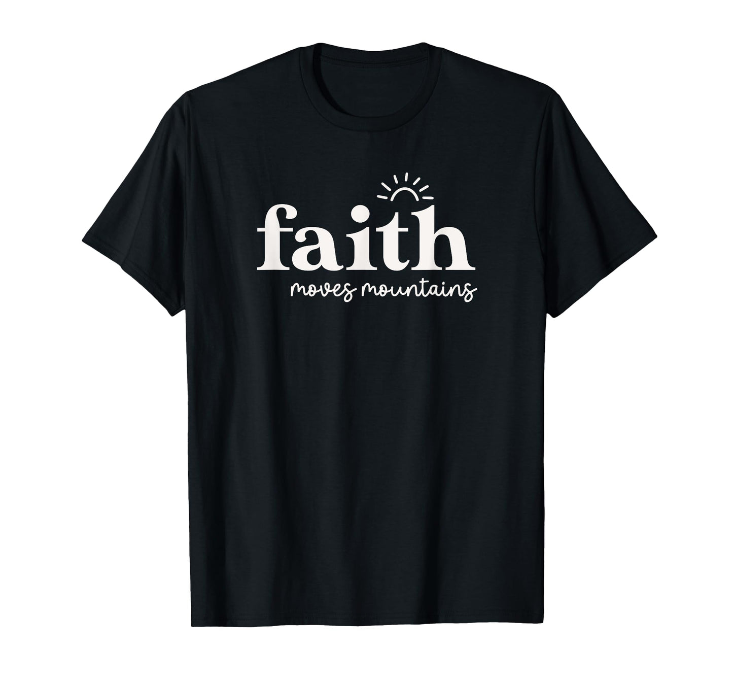 Faith Moves Mountains For Christian Woman Mom Cute T-Shirt