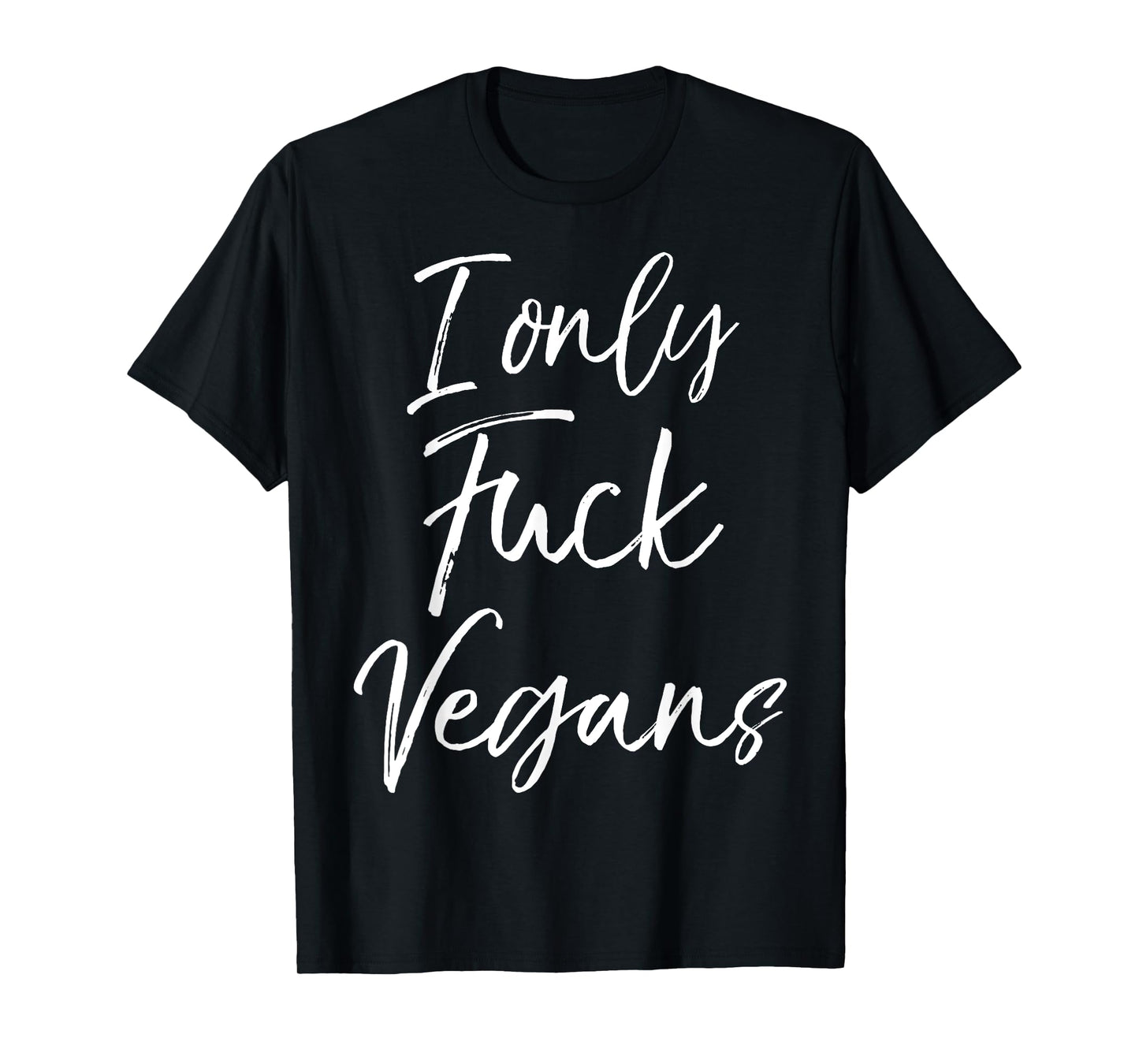 Funny Vegan Gift for Women Quirky Joke I Only Fuck Vegans T-Shirt