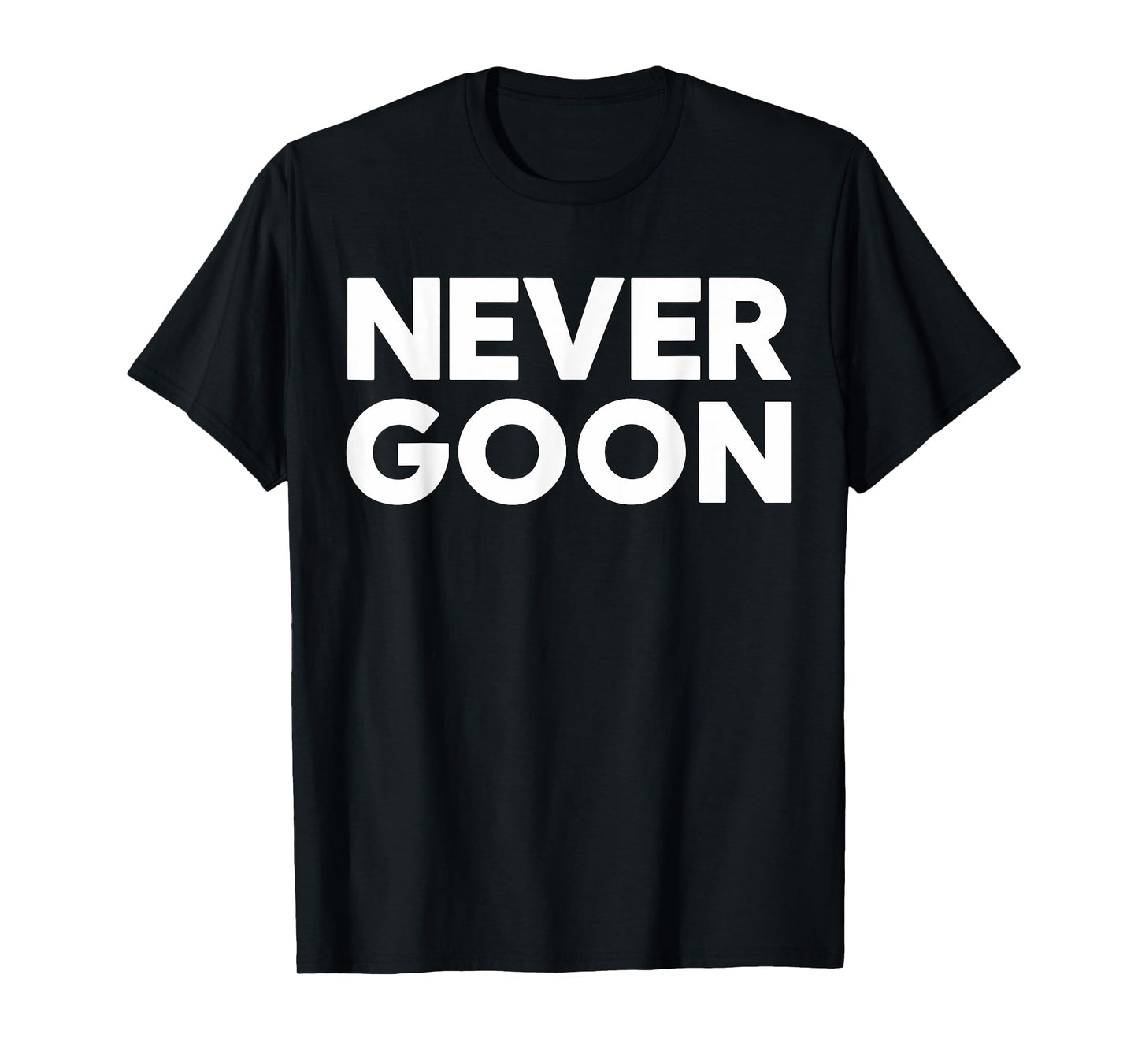 Never Goon Fitness Motivation Gym T-Shirt