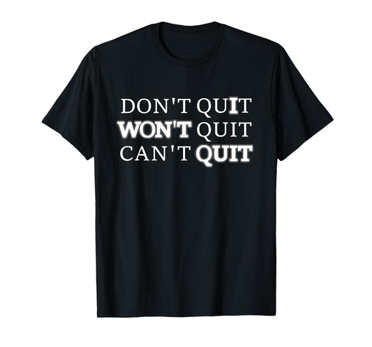 Don't Quit Won't Quit Can't Quit T Shirt Workout Tee T-Shirt