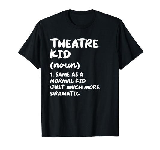 Theatre Kid Definition Funny T-Shirt