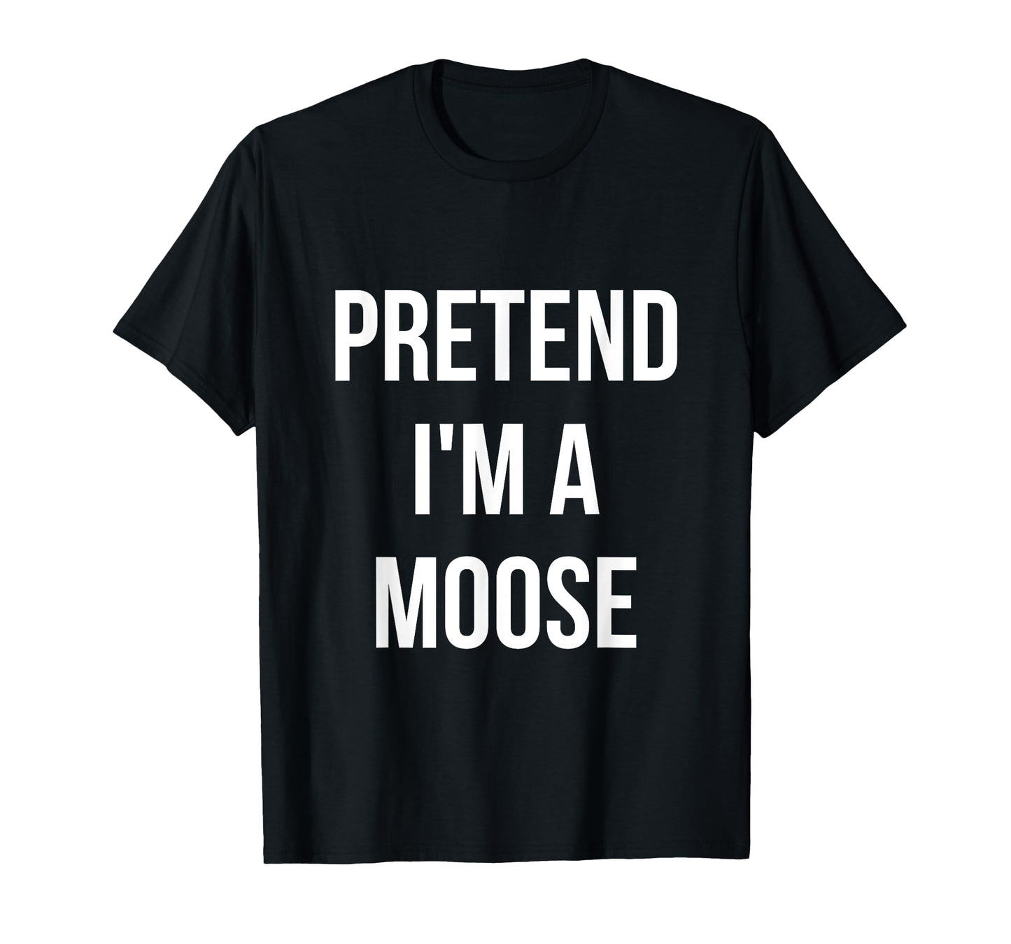 Pretend I'm a Moose Shirt Adult Costume Halloween Brown T-Shirt