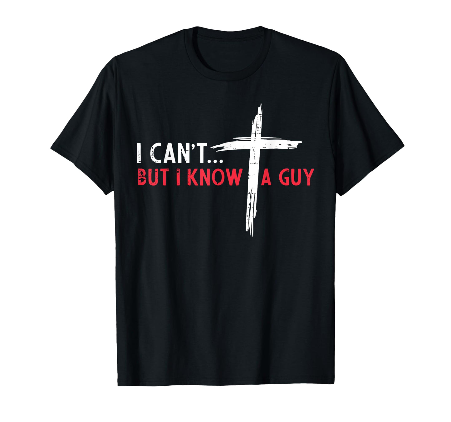 Christian I Cant But I Know A Guy Cross Jesus Women Men Kids T-Shirt