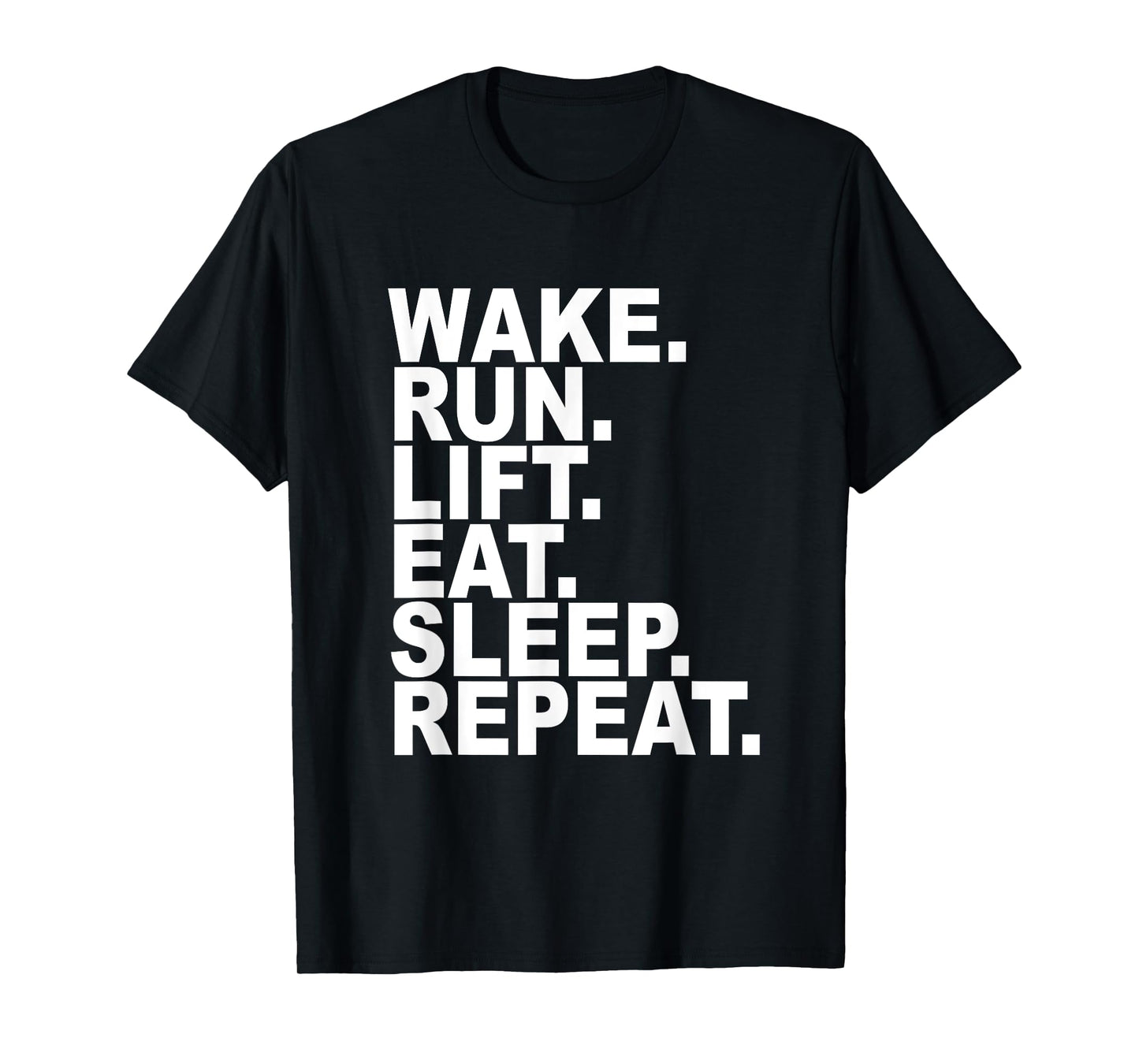EXERCISE T-SHIRT WAKE RUN LIFT REPEAT Greatest Exercise Tee