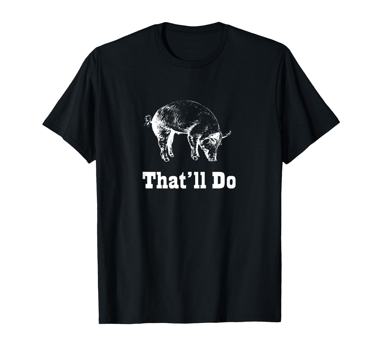 That'll Do Pig - Funny Graphic T-Shirt T-Shirt