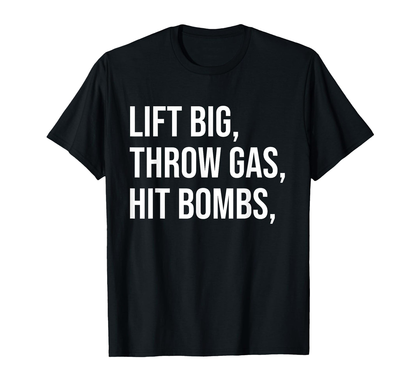 Lift Big, Throw Gas, Hit Bombs T-Shirt