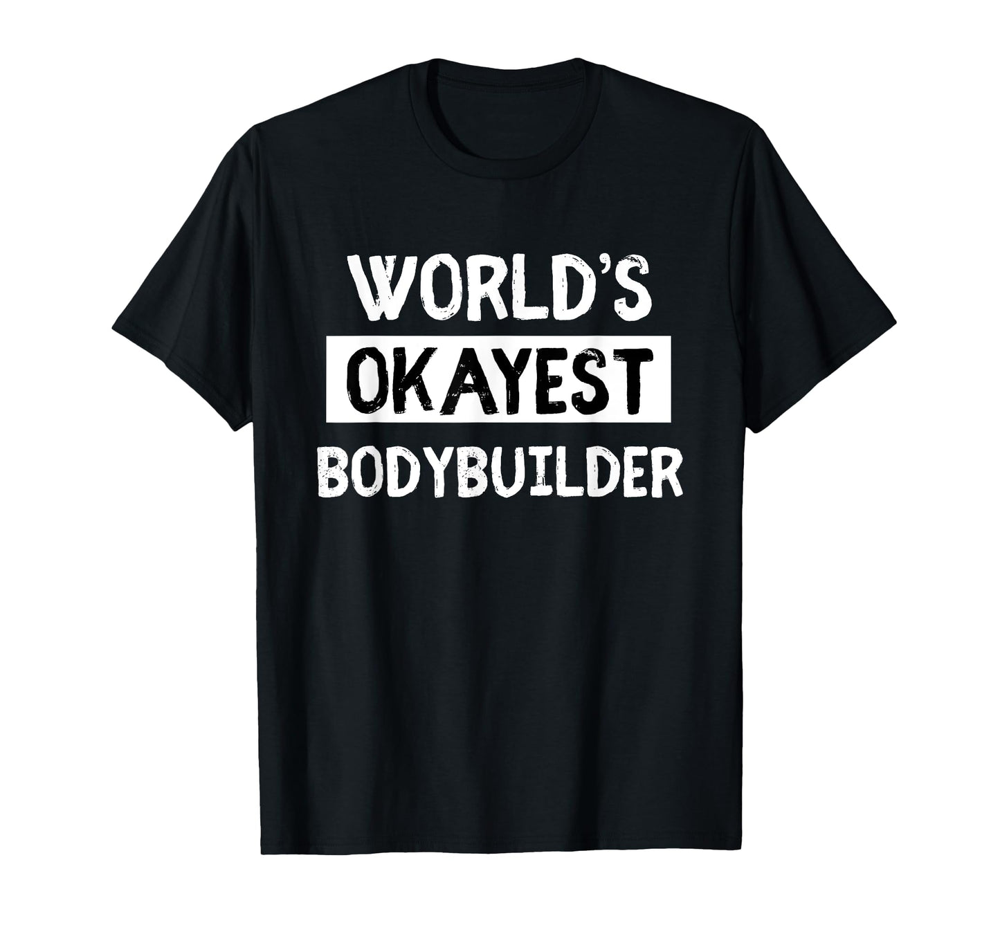 Worlds Okayest Power Lifter Bodybuilder Mens womens gift T-Shirt