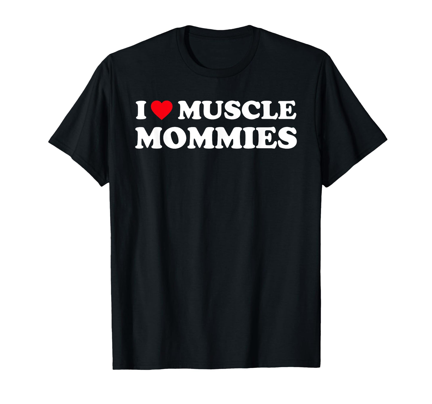 I Love Muscle Mommies Funny I Heart Muscle Mommy T-Shirt