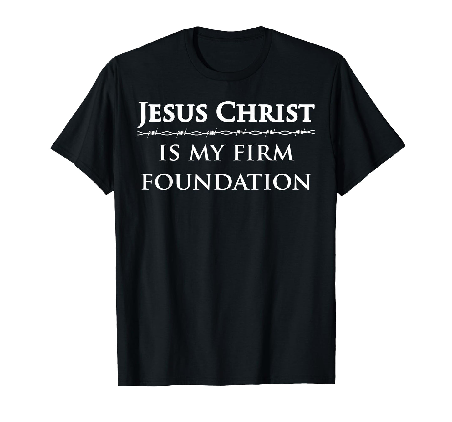 Jesus Christ, is my firm foundation T-Shirt