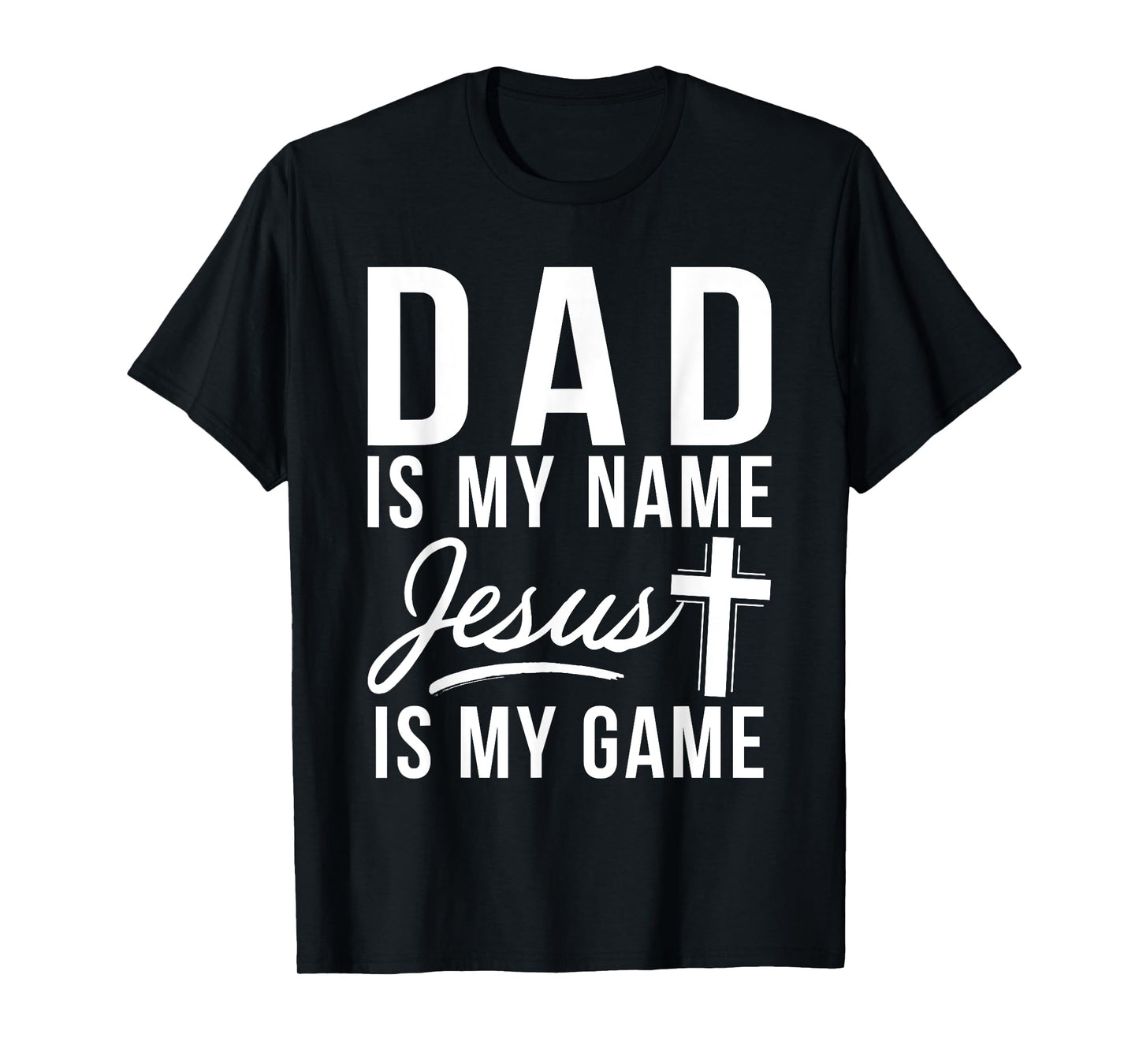 Dad is my Name Jesus is my Game Religious T-Shirt