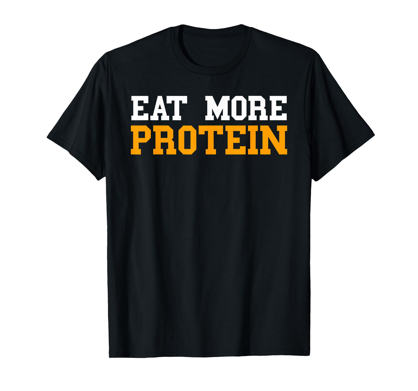 Protein Shirt Men Funny Eat More Protein Workout Gym Weights T-Shirt
