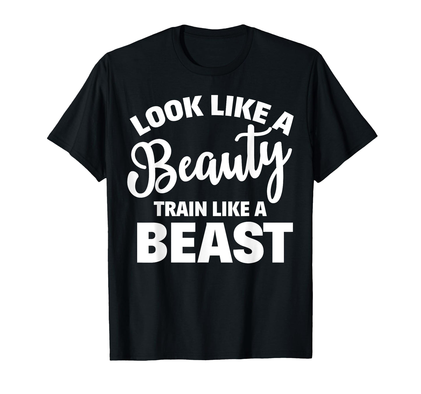 Look Like A Beauty Train Like A Beast Workout Gym Fitness T-Shirt