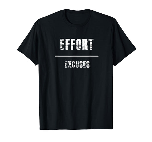 Effort Excuses, No Excuses T-Shirt Men Women Gift T-Shirt