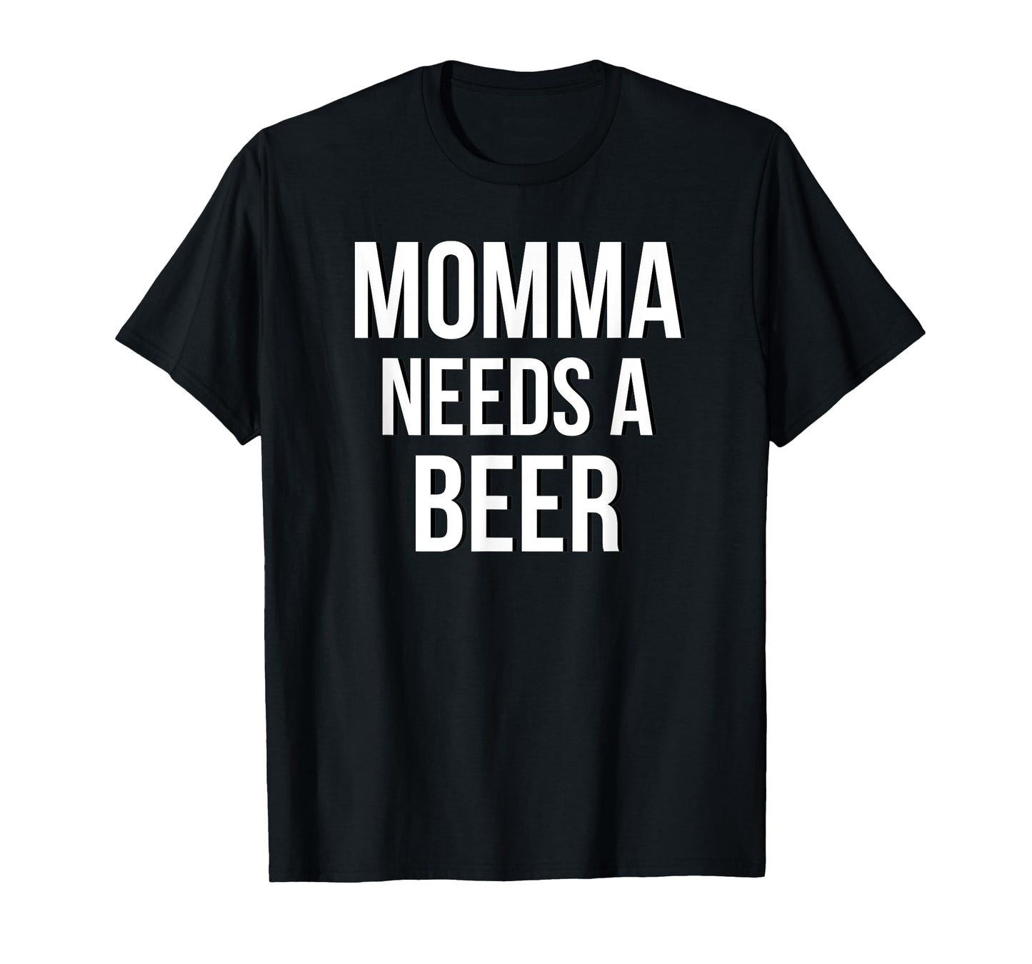 MOMMA NEEDS A BEER Funny Drinking Party Birthday Shirt