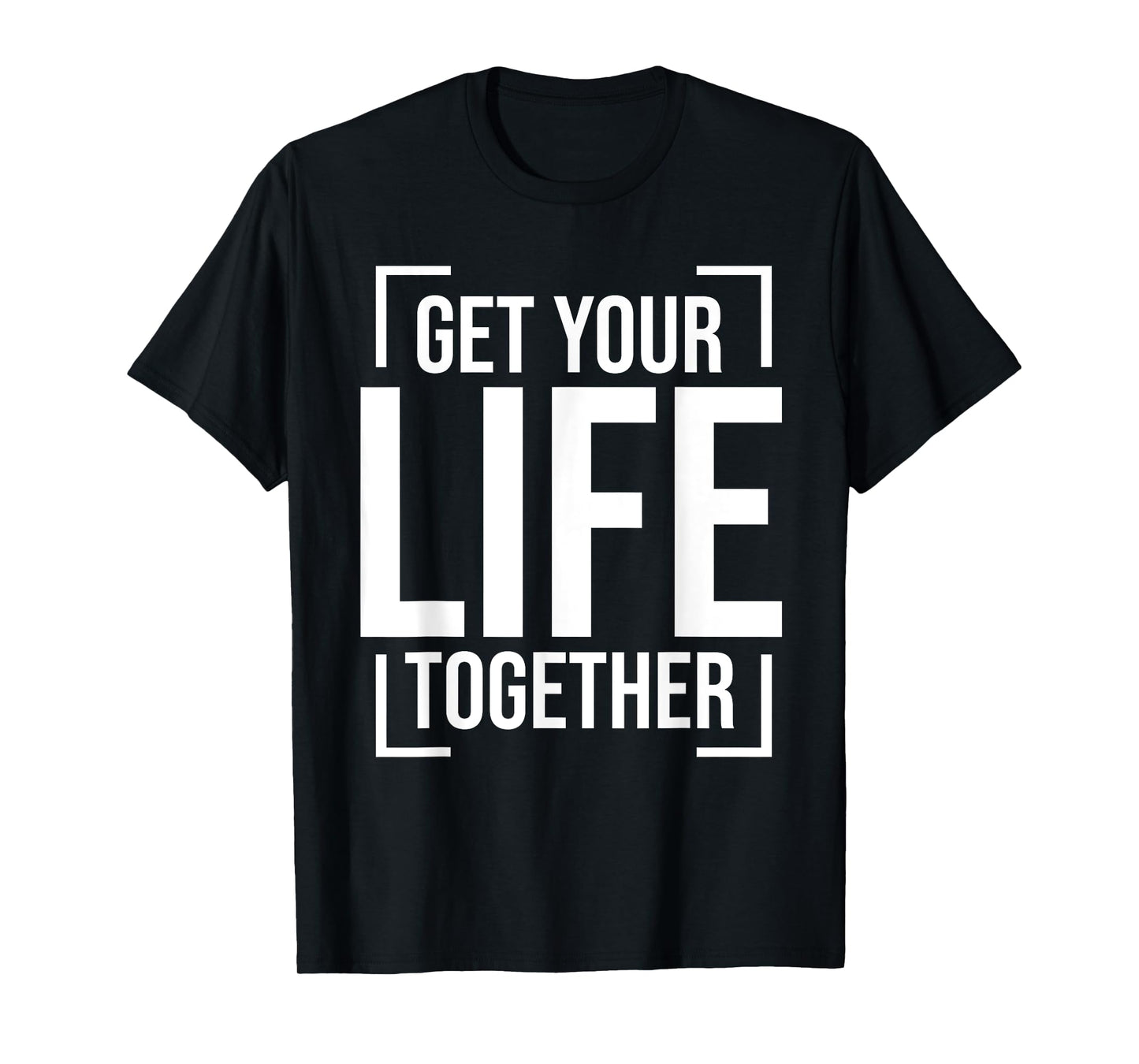 Get Your Life Together T-Shirt